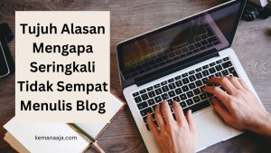 alasan tidak sempat nulis blog
