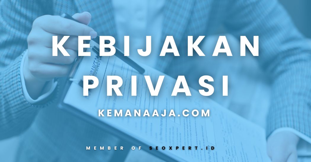 Kebijakan Privasi – Kemanaaja.com